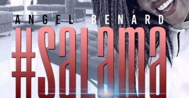 AUDIO Angel Benard - Salama MP3 DOWNLOAD