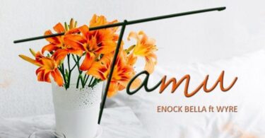 AUDIO Enock Bella Ft Wyre - Tamu MP3 DOWNLOAD