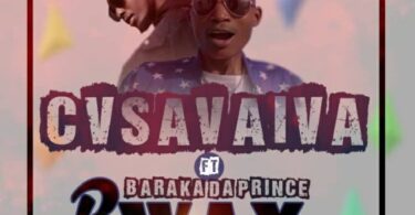 AUDIO Bwax - Cvsavaiva ft Baraka Da Prince MP3 DOWNLOAD