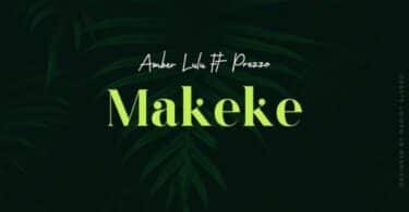 AUDIO Amber Lulu Ft Prezoo - Makeke MP3 DOWNLOAD