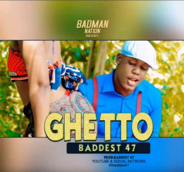 AUDIO Baddest 47 - Ghetto MP3 DOWNLOAD