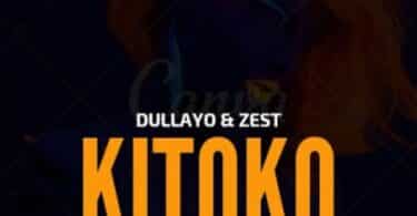 AUDIO Dullayo Ft Zest - Kitoto MP3 DOWNLOAD