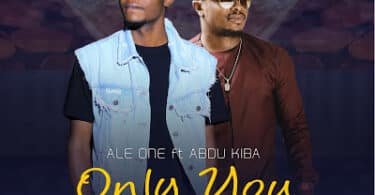 AUDIO Ale One Ft. Abdu Kiba - Only You MP3 DOWNLOAD