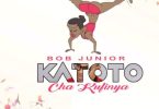 AUDIO Bob Junior - Katoto cha Kufinya MP3 DOWNLOAD