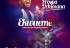 AUDIO Prospa Ochimana Ft Nwachukwu - Ekwueme MP3 DOWNLOAD