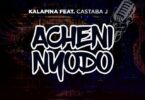 AUDIO Kalapina Ft. Castaba J - Acheni Nyodo MP3 DOWNLOAD