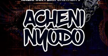 AUDIO Kalapina Ft. Castaba J - Acheni Nyodo MP3 DOWNLOAD