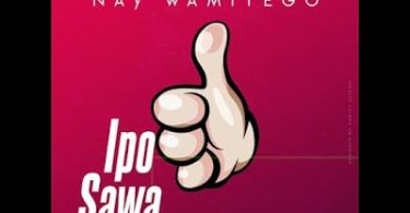 AUDIO Nay Wa Mitego – Ipo Sawa MP3 DOWNLOAD