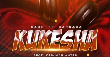 AUDIO Babo Ft Barnaba – Kukesha MP3 DOWNLOAD