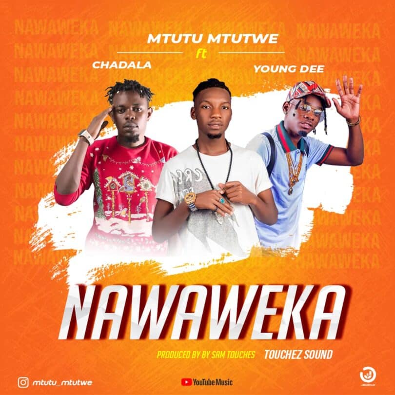 AUDIO Mtutu Mtutwe Ft Chadala x Young Dee – Nawaweka MP3 DOWNLOAD