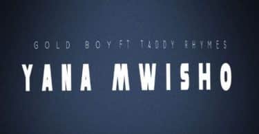 AUDIO Gold Boy & Taddy Rhymes - Yana Mwisho MP3 DOWNLOAD