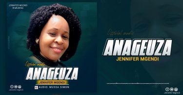 AUDIO Jennifer Mgendi – Anageuza MP3 DOWNLOAD