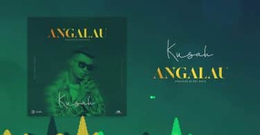 AUDIO Kusah - Angalau MP3 DOWNLOAD