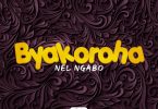 AUDIO Nel Ngabo - Byakoroha MP3 DOWNLOAD