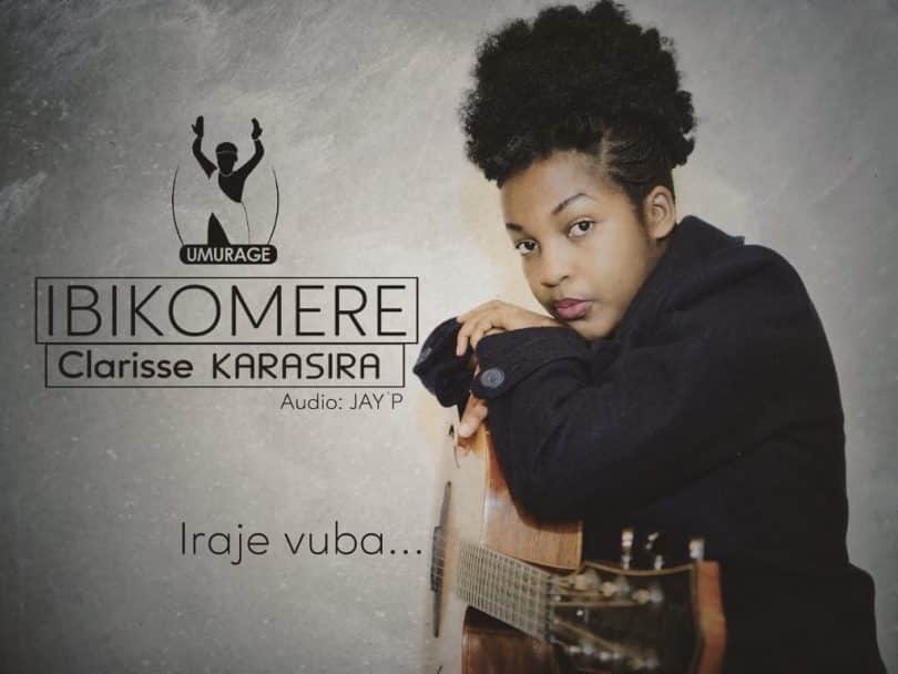 AUDIO Clarisse Karasira - Ibikomere MP3 DOWNLOAD