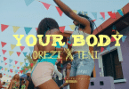 VIDEO Orezi Ft Teni - Your Body Mp4 Download