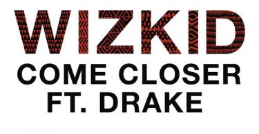 DOWNLOAD MP3 Wizkid Ft Drake – Come Closer