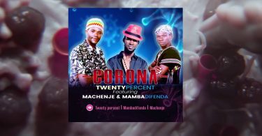 20 Percent Ft Machenje & Mamba Difenda – Corona | mp3 audio Download