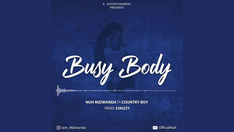 DOWNLOAD MP3 Nuh Mziwanda Ft Country Boy - Busy Body