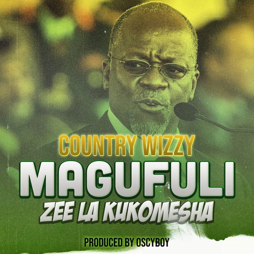 AUDIO Country Wizzy - Magufuli (Zee la Kukomesha) MP3 DOWNLOAD