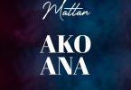 AUDIO Mattan – Akoana MP3 DOWNLOAD