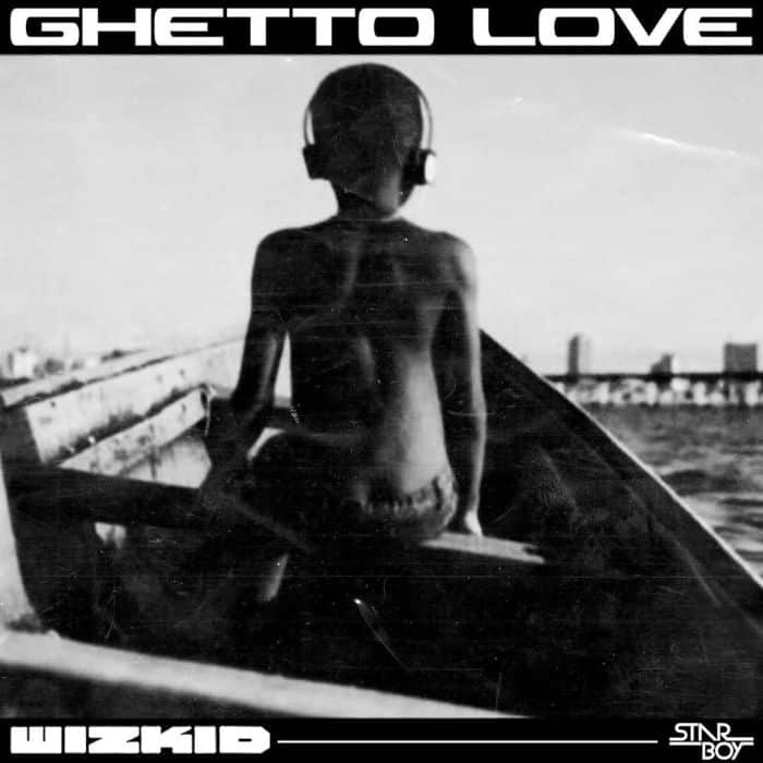 Listen to Wizkid – Ghetto Love