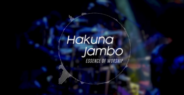 AUDIO Essence of Worship - Hakuna Jambo MP3 DOWNLOAD