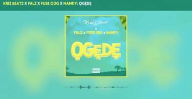 AUDIO Krizbeatz - Ogede Ft Falz X Fuse ODG & Nandy MP3 DOWNLOAD