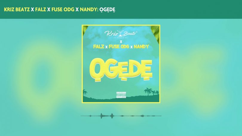 AUDIO Krizbeatz - Ogede Ft Falz X Fuse ODG & Nandy MP3 DOWNLOAD