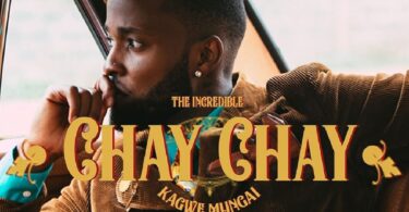 AUDIO Kagwe Mungai - Chay Chay MP3 DOWNLOAD