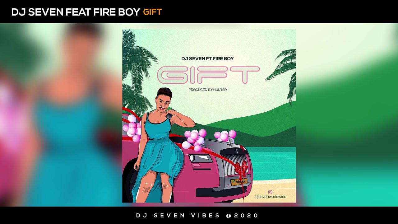 DOWNLOAD MP3 Dj seven ft Fire boy – Gift (prod. Hunter)