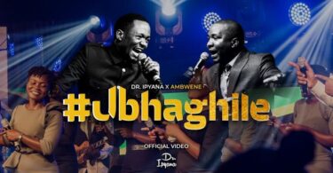 DOWNLOAD VIDEO Dr Ipyana – UBHAGHILE Ft. Ambwene Mwasongwe MP4