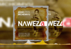 AUDIO Adam Mchomvu - Naweza Ft. Next Generation MP3 DOWNLOAD