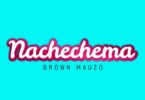 AUDIO Brown Mauzo - Nachechema MP3 DOWNLOAD