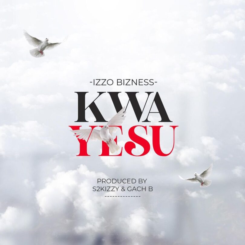 AUDIO Izzo Bizness - Kwa Yesu MP3 DOWNLOAD