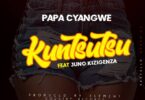 DOWNLOAD MP3 Papa Cyangwe - Kuntsutsu Ft Juno kizigenza AUDIO