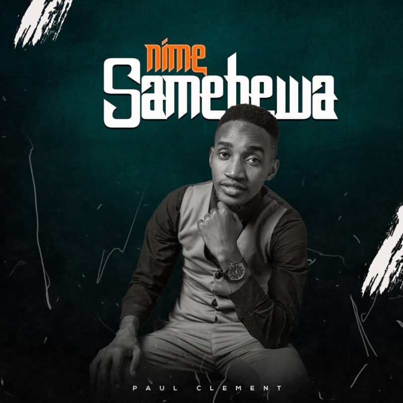 AUDIO Paul Clement - Nimesamehewa (Prod. Joel Alfred) MP3 DOWNLOAD