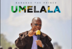 AUDIO Barakah The Prince - Umelala MP3 DOWNLOAD