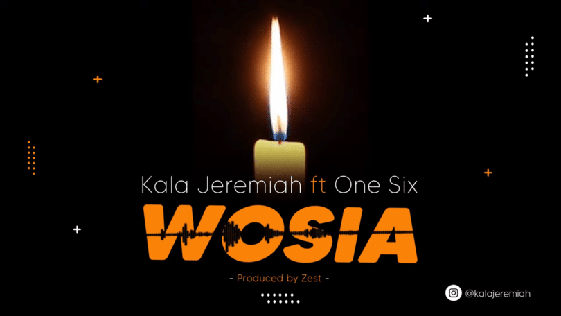 AUDIO Kala Jeremiah - WOSIA Ft One Six MP3 DOWNLOAD