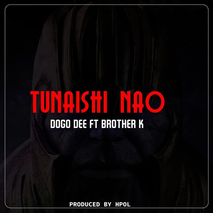 AUDIO Dogo Dee Ft Brother K - Tunaishi Nao MP3 DOWNLOAD