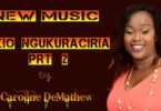 AUDIO Carolyne Demathew - Nikio Ngukuraciria MP3 DOWNLOAD