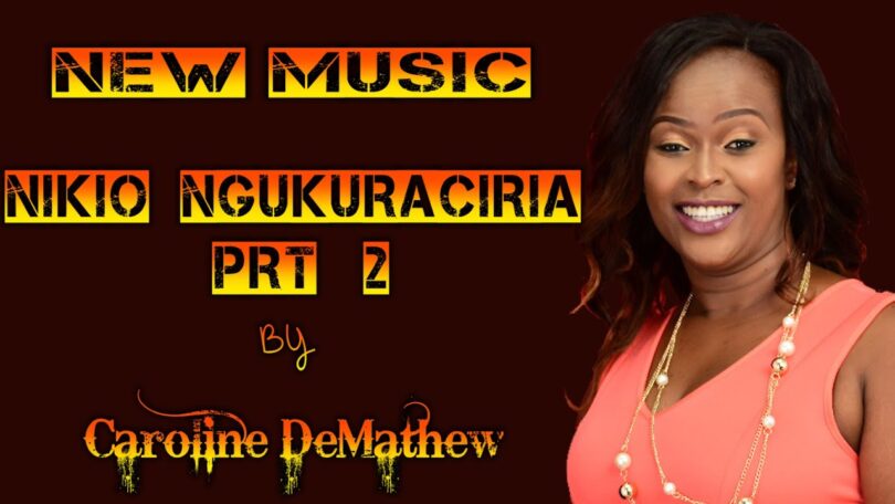 AUDIO Carolyne Demathew - Nikio Ngukuraciria MP3 DOWNLOAD