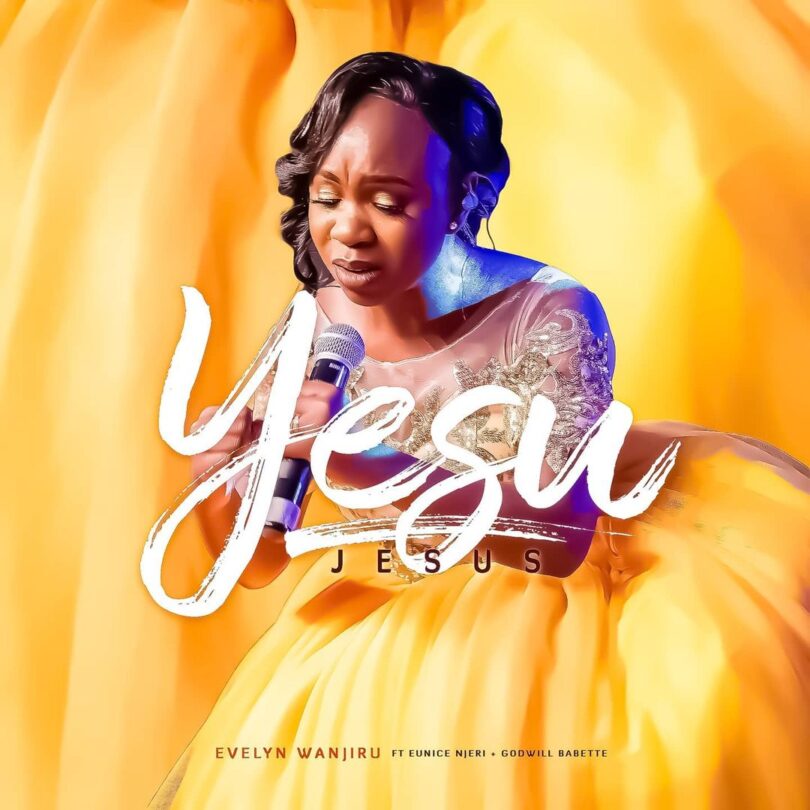 AUDIO Evelyn Wanjiru - Yesu Ft Eunice Njeri & Godwill Babette MP3 DOWNLOAD