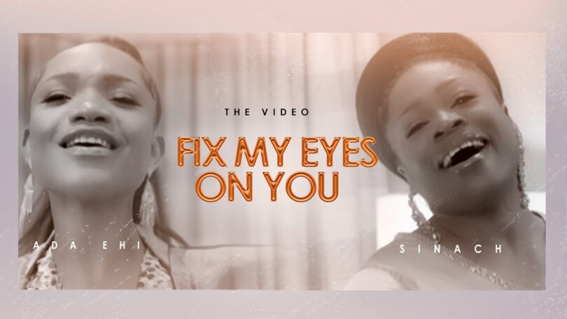 VIDEO Ada Ehi – Fix My Eyes On You Ft Sinach MP4 DOWNLOAD