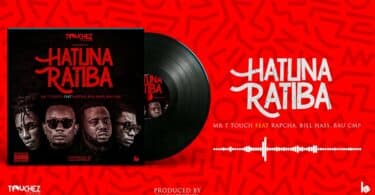 AUDIO Mr T Touch - Hatuna Ratiba Ft Rapcha X Billnass X Bau MP3 DOWNLOAD