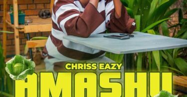 AUDIO Chriss Eazy - AMASHU MP3 DOWNLOAD