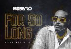 AUDIO Roberto – For So Long MP3 DOWNLOAD