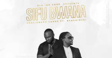 Khaligraph Jones – Sifu Bwana LYRICS Ft Nyashinski ??