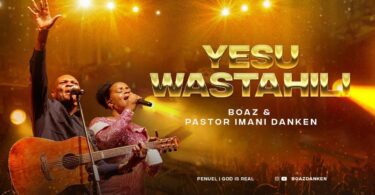 AUDIO Boaz Ft Pastor Iman Danken - YESU WASTAHILI MP3 DOWNLOAD