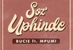 AUDIO Bucie Ft. Mpumi - Soz'Uphinde MP3 DOWNLOAD